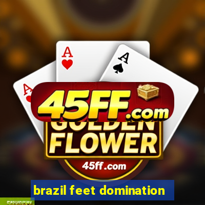 brazil feet domination